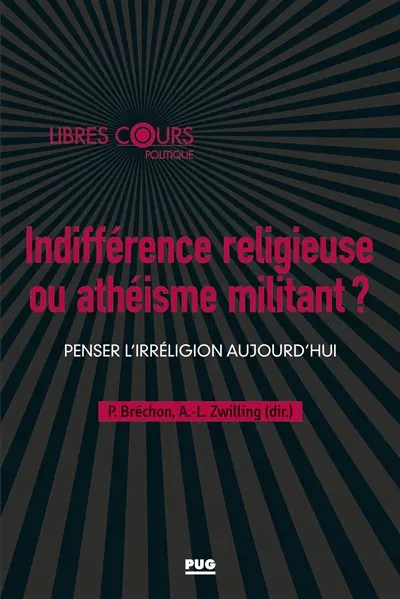 Indifférence religieuse ou athéisme militant ? : penser l'irréligion aujourd'hui