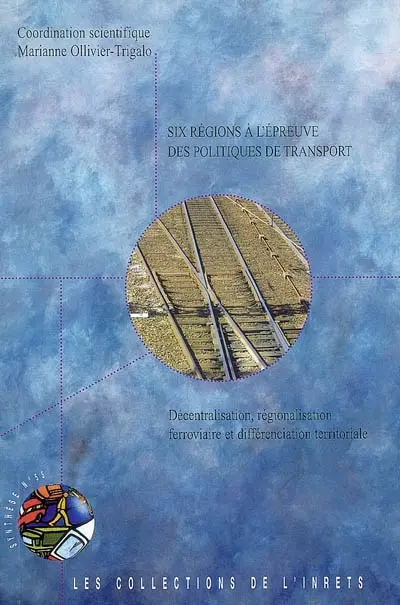Six régions à l'épreuve des politiques de transport : décentralisation, régionalisation ferroviaire et différenciation territoriale
