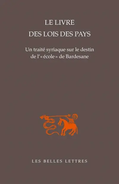 Le livre des lois des pays : un traité syriaque sur le destin de l'école de Bardesane