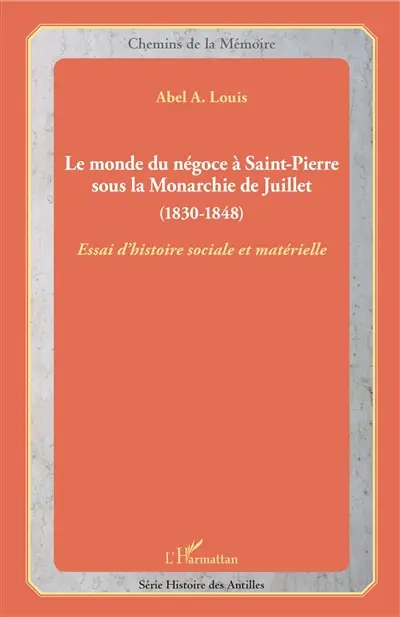 Le monde du négoce à Saint-Pierre sous la monarchie de Juillet (1830-1848) : essai d'histoire sociale et matérielle