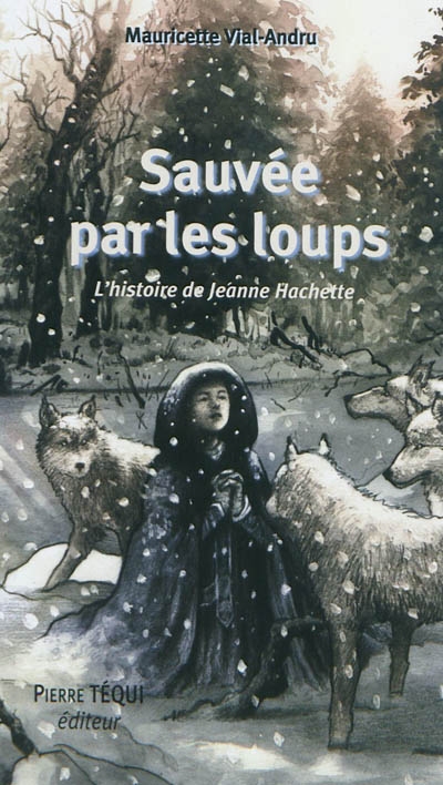 Sauvée par les loups ! : l'histoire de Jeanne Hachette : roman historique