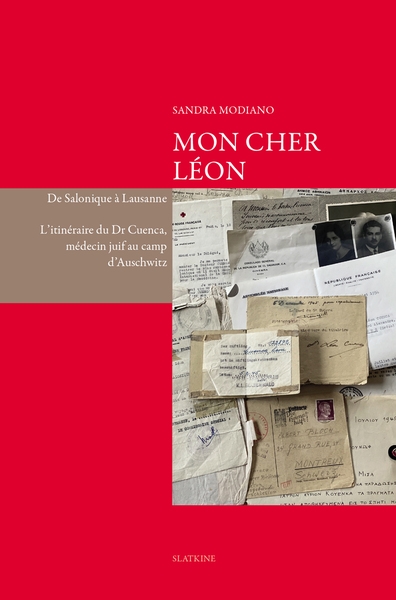 Mon cher Léon : de Salonique à Lausanne : l'itinéraire du Dr Cuenca, médecin juif au camp d'Auschwitz