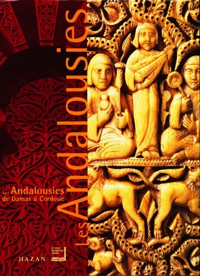 Les Andalousies : de Damas à Cordoue : catalogue d'exposition, Institut du monde arabe, Paris, 29 nov. 2000-15 avr. 2001