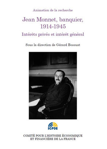 Jean Monnet, banquier, 1914-1945 : intérêts privés et intérêt général