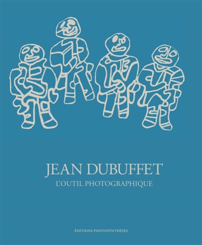 Jean Dubuffet : l'outil photographique