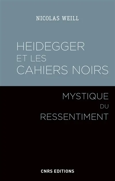 Heidegger et les Cahiers noirs : mystique du ressentiment
