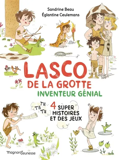 Lasco de la grotte. Inventeur génial : 4 super histoires et des jeux
