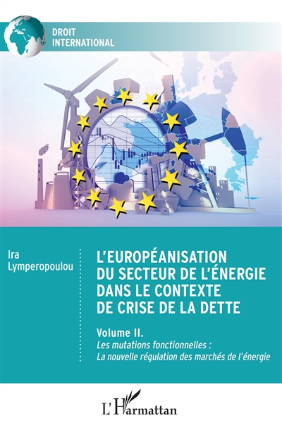 L'européanisation du secteur de l'énergie dans le contexte de crise de la dette. Vol. 2. Les mutations fonctionnelles : la nouvelle régulation des marchés de l'énergie