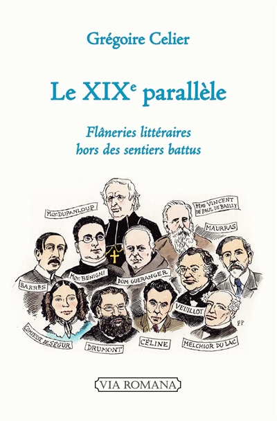 Le XIXe parallèle : flâneries historiques et littéraires, hors des sentiers battus - Grégoire Celier