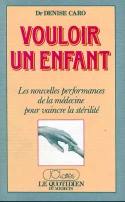 Vouloir un enfant : les nouvelles performances de la médecine pour vaincre la stérilité