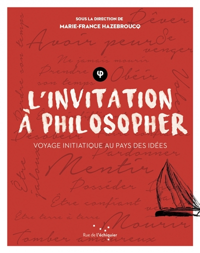 L'invitation à philosopher : voyage initiatique au pays des idées