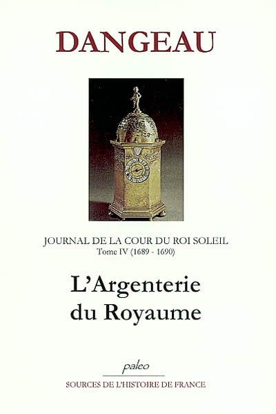 Journal de la cour du Roi-Soleil. Vol. 4. L'argenterie du royaume : 1689-1690
