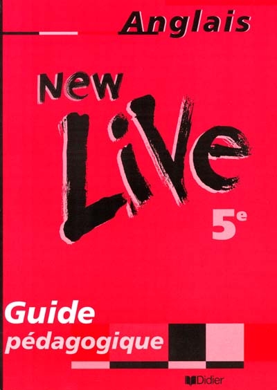 New live, anglais 5e : guide pédagogique