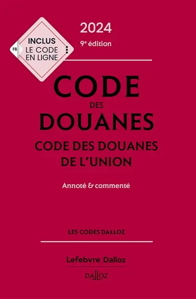 Code des douanes 2024. Code des douanes de l'Union 2024 : annoté & commenté