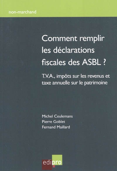 Comment remplir les déclarations fiscales des ASBL ? : T.V.A, impôts sur les revenus et taxe annuelle sur le patrimoine