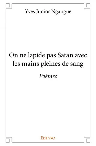 On ne lapide pas satan avec les mains pleines de sang : Poèmes