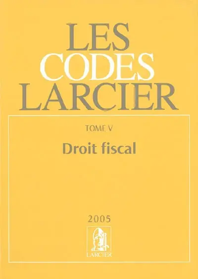 Les codes Larcier. Vol. 5. Droit fiscal 2005