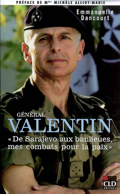 Général Valentin : de Sarajevo aux banlieues, mes combats pour la paix