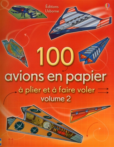 100 avions en papier : à plier et à faire voler. Vol. 2