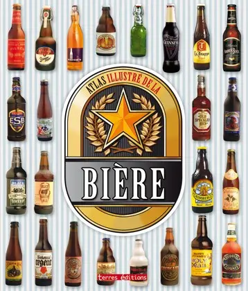 Atlas illustré de la bière : histoire, fabrication, variétés, gastronomie