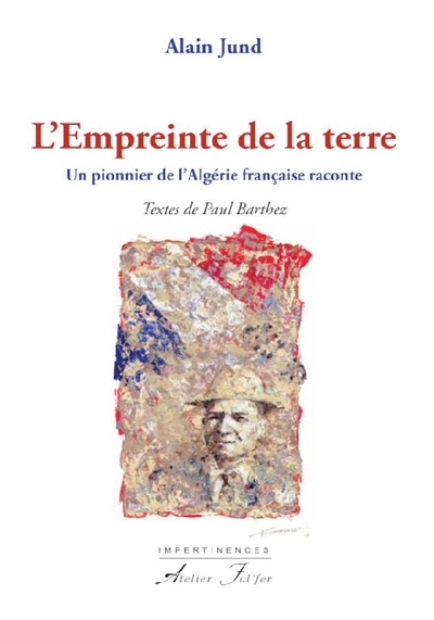 L'empreinte de la terre : un pionnier de l'Algérie française raconte