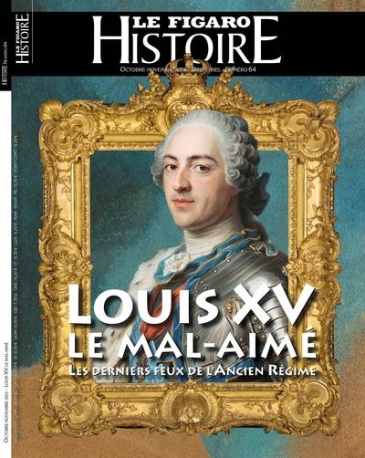 Le Figaro histoire, n° 64. Louis XV le mal-aimé : les derniers feux de l'Ancien Régime