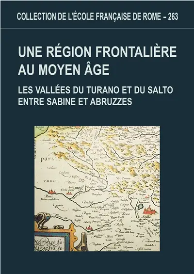 Recherches d'archéologie médiévale en Sabine. Vol. 1. Une région frontalière au Moyen Age : les vallées du Turano et du Salto entre Sabine et Abruzzes
