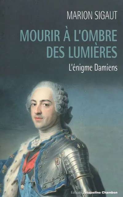Mourir à l'ombre des Lumières : l'énigme Damiens