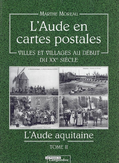 L'Aude en cartes postales : villes et villages au début du XXe siècle. Vol. 2. L'Aude aquitaine