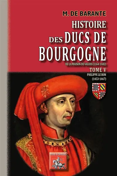 Histoire des ducs de Bourgogne de la maison de Valois (1364-1482). Vol. 5. Philippe le Bon : 1453-1467