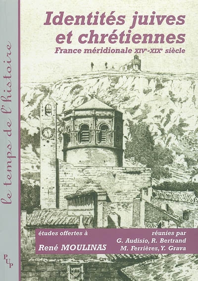 Identités juives et chrétiennes : France méridionale XIVe-XIXe siècle : études offertes à René Moulinas