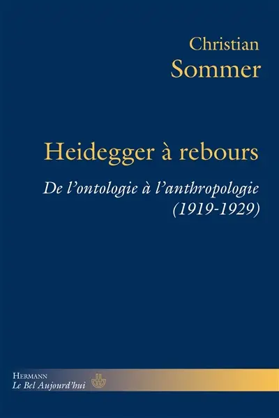 Heidegger à rebours : de l'ontologie à l'anthropologie (1919-1929)