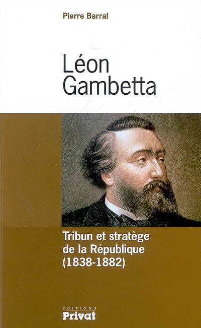 Léon Gambetta : tribun et stratège de la République (1838-1882)