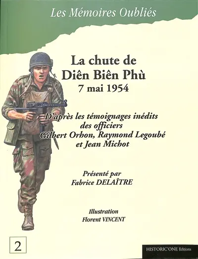 La chute de Diên Biên Phù : 7 mai 1954 : d'après les témoignages inédits des officiers Gilbert Orhon, Raymond Legoubé et Jean Michot