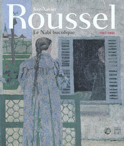 Ker-Xavier Roussel, 1867-1944 : le nabi bucolique