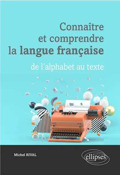 Connaître et comprendre la langue française : de l'alphabet au texte