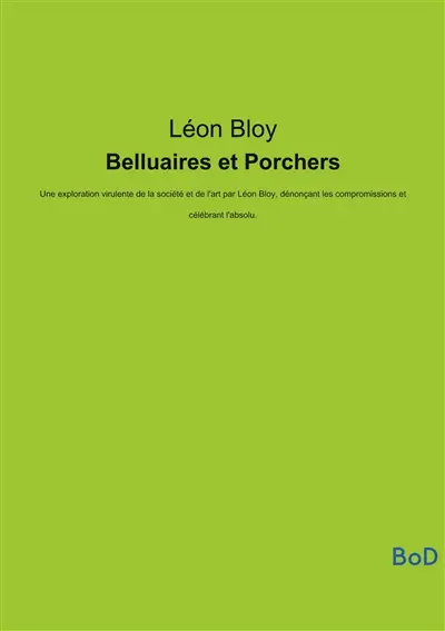 Belluaires et Porchers : Une exploration virulente de la société et de l'art par Léon Bloy, dénonçant les compromissions et célébrant l'absolu.