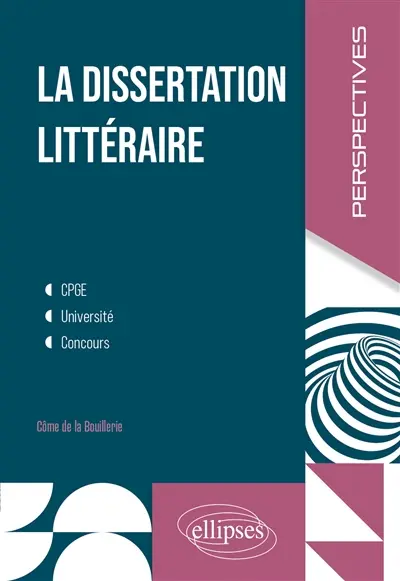 La dissertation littéraire : CPGE, université, concours