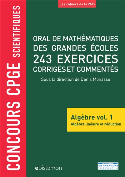 Oral de mathématiques des grandes écoles : algèbre. Vol. 1. Algèbre linéaire et réduction : 243 exercices corrigés et commentés : concours CPGE scientifiques