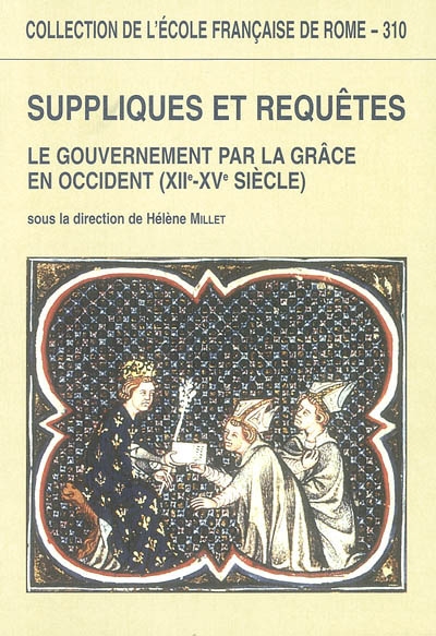 Suppliques et requêtes : le gouvernement par la grâce en Occident (XIIe-XVe siècle)