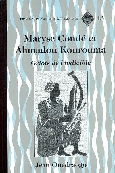 Maryse Condé et Ahmadou Kourouma : griots de l'indicible