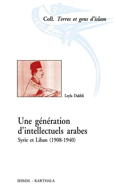 Une génération d'intellectuels arabes : Syrie et Liban, 1908-1940