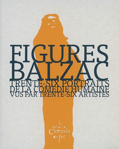 Balzac, figures : trente-six portraits de La comédie humaine vus par trente-six artistes