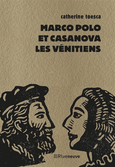 Marco Polo et Casanova, les Vénitiens - Catherine Toesca