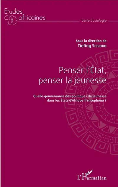 Penser l'Etat, penser la jeunesse : quelle gouvernance des politiques de jeunesse dans les Etats d'Afrique francophone ?