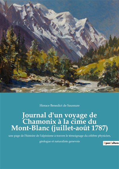 Journal d'un voyage de Chamonix à la cime du Mont-Blanc (juillet-août 1787) : une page de l'histoire de l'alpinisme à travers le témoignage du célèbre physicien, géologue et naturaliste genevois