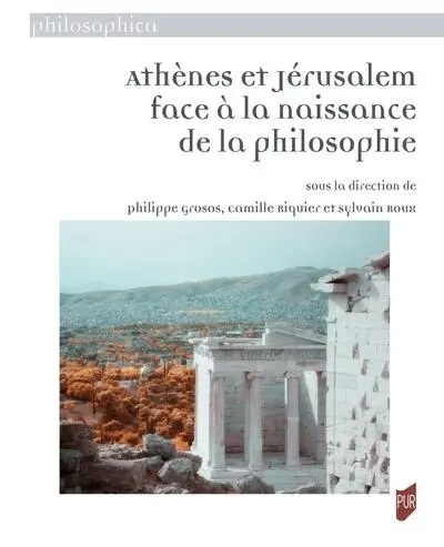 Athènes et Jérusalem face à la naissance de la philosophie Athènes et Jérusalem face à la naissance de la philosophie