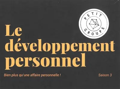 Le développement personnel : bien plus qu'une affaire personnelle ! Notre soif de transformation à la lumière de la Bible : coffret petit groupe, saison 3
