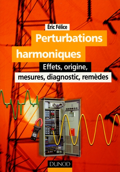 Perturbations harmoniques : effets, origine, mesures, diagnostic, remèdes