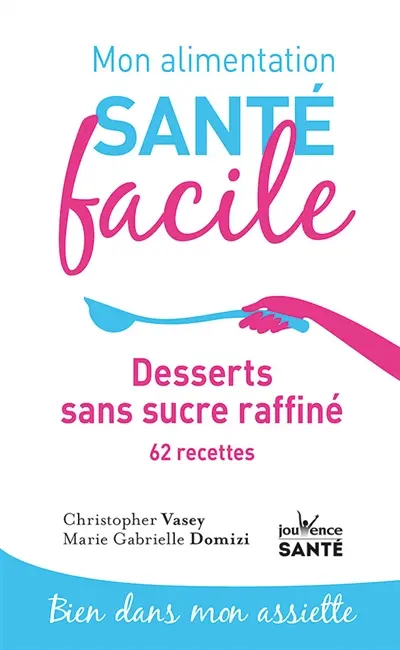 Desserts sans sucre raffiné : 62 recettes